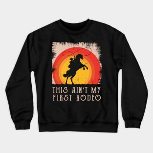 This Ain't My First Rodeo Crewneck Sweatshirt